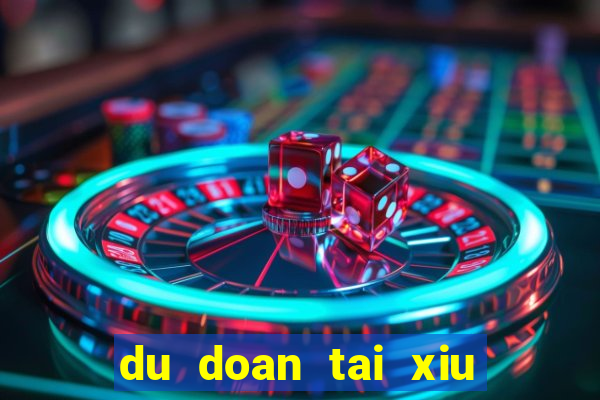 du doan tai xiu hom nay