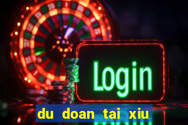 du doan tai xiu hom nay