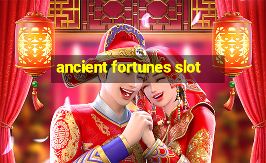 ancient fortunes slot