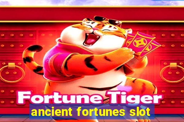 ancient fortunes slot