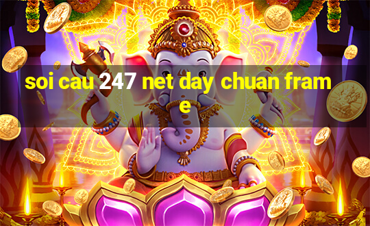 soi cau 247 net day chuan frame