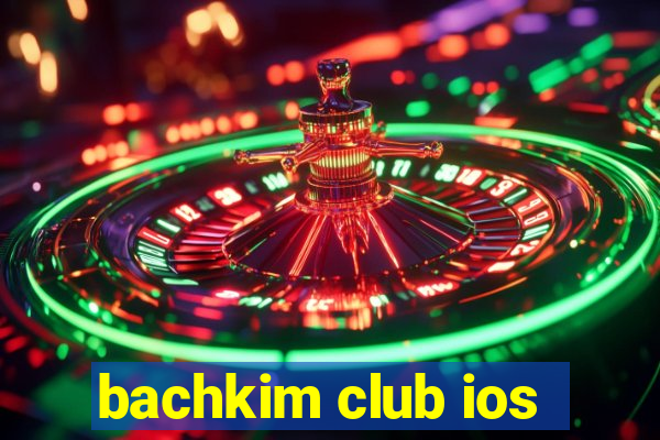 bachkim club ios