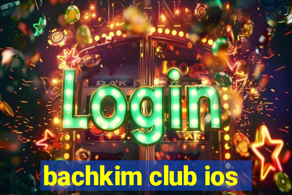 bachkim club ios