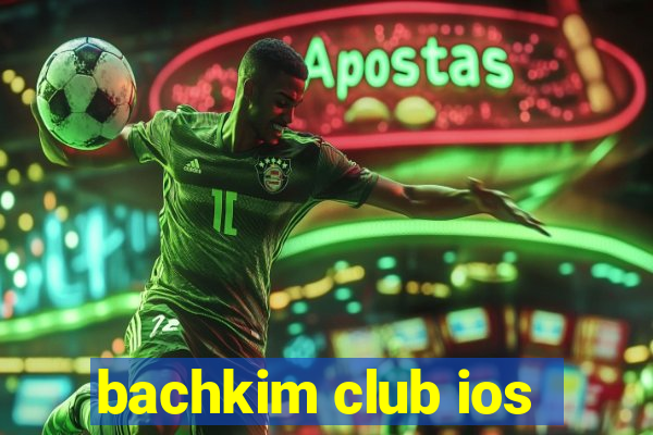 bachkim club ios