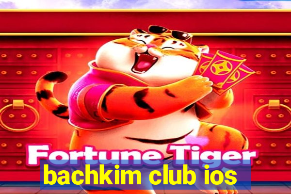 bachkim club ios