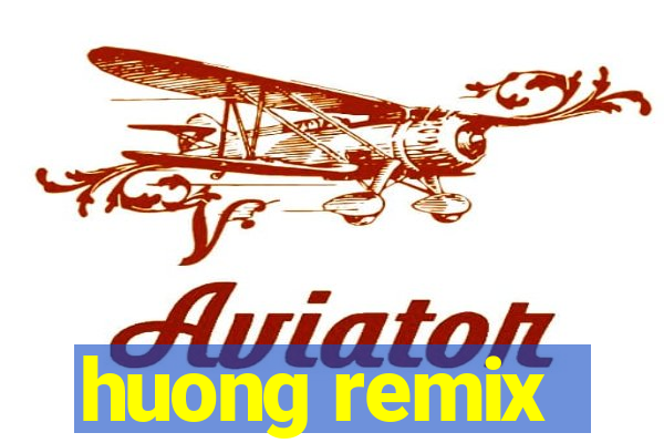 huong remix