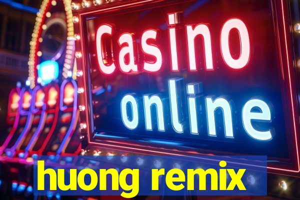 huong remix