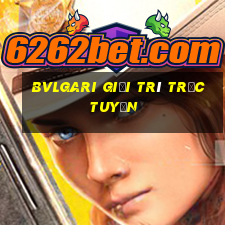 Bvlgari Giải trí trực tuyến