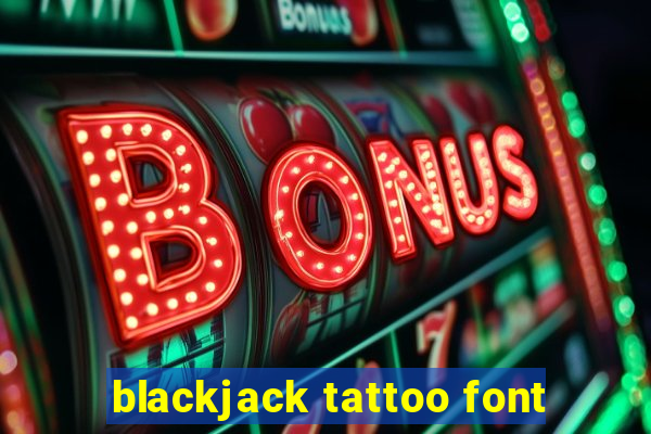 blackjack tattoo font