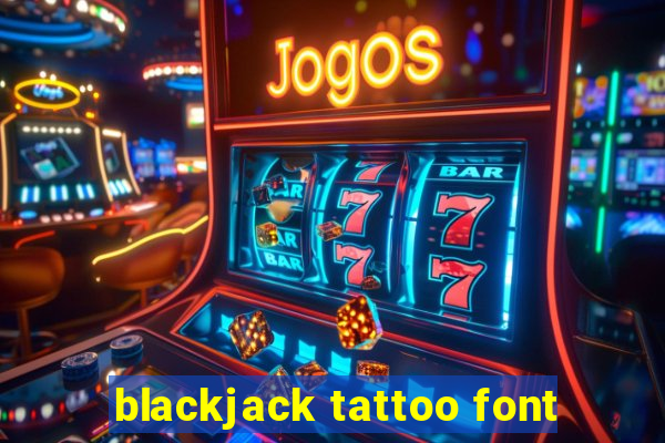 blackjack tattoo font