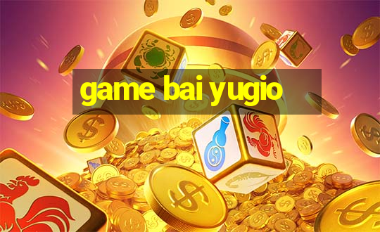 game bai yugio