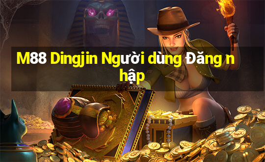 M88 Dingjin Người dùng Đăng nhập