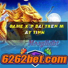 game xếp bài trên máy tính