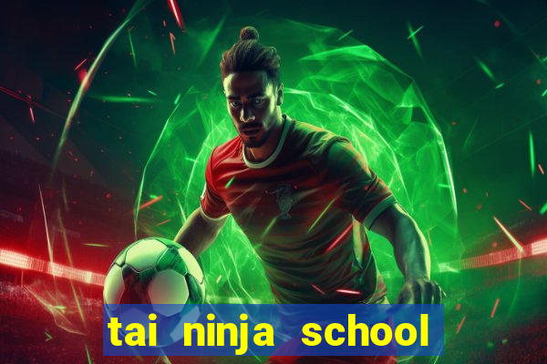 tai ninja school cho apk