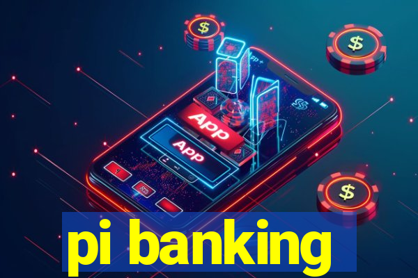 pi banking