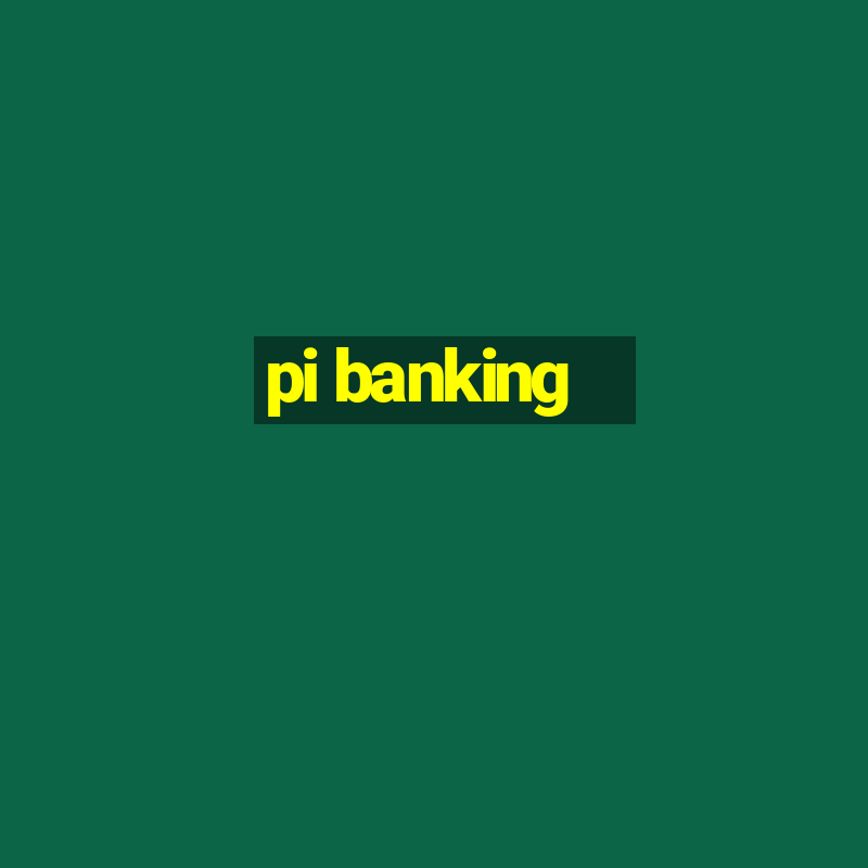 pi banking