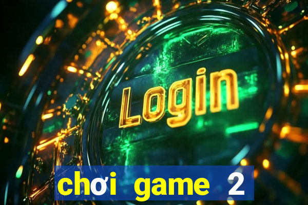 chơi game 2 người miễn phí