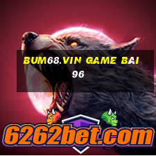 Bum68.Vin Game Bài 96