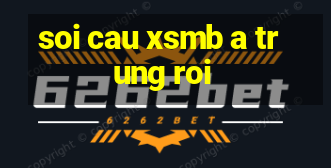 soi cau xsmb a trung roi