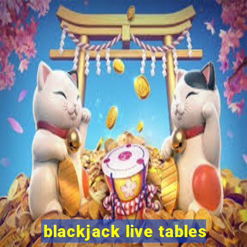 blackjack live tables