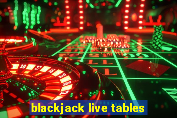 blackjack live tables