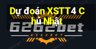 Dự đoán XSTT4 Chủ Nhật