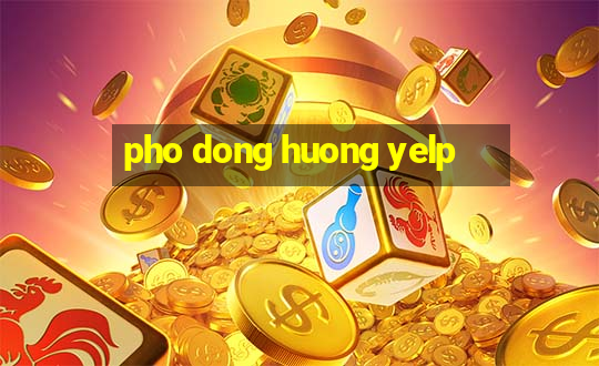 pho dong huong yelp