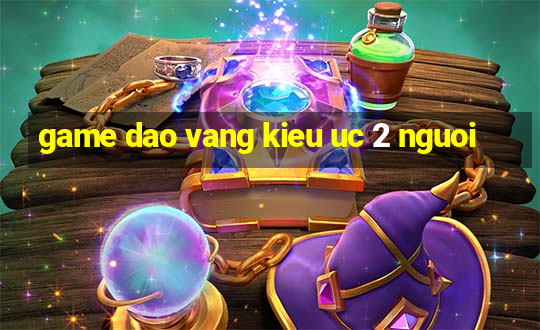 game dao vang kieu uc 2 nguoi