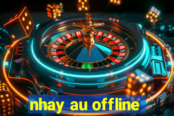 nhay au offline