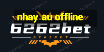 nhay au offline