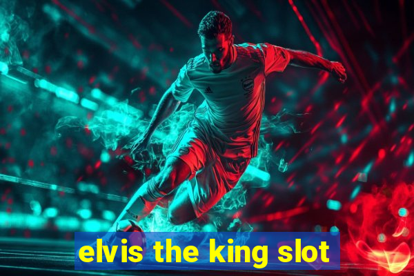 elvis the king slot