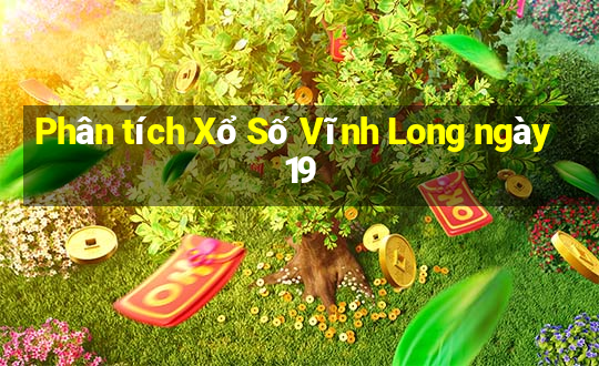 Phân tích Xổ Số Vĩnh Long ngày 19