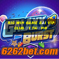 Ric Win Game Bài Vip Club Đổi Thưởng