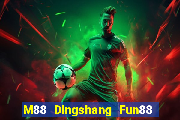 M88 Dingshang Fun88 miễn phí tải về