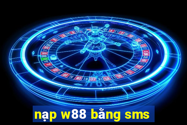 nạp w88 bằng sms