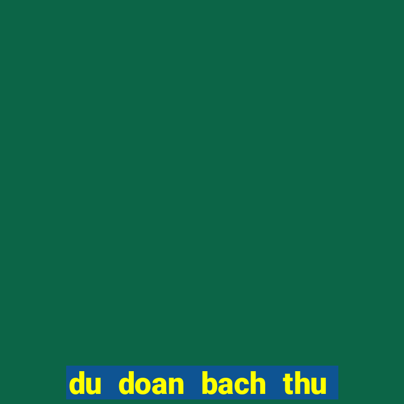 du doan bach thu lo mien bac hom nay