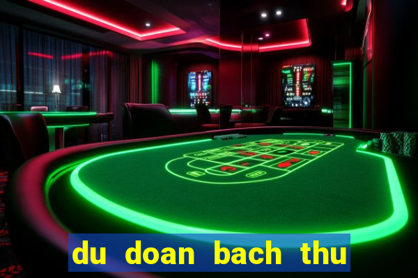 du doan bach thu lo mien bac hom nay