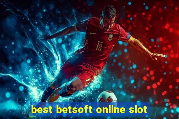 best betsoft online slot