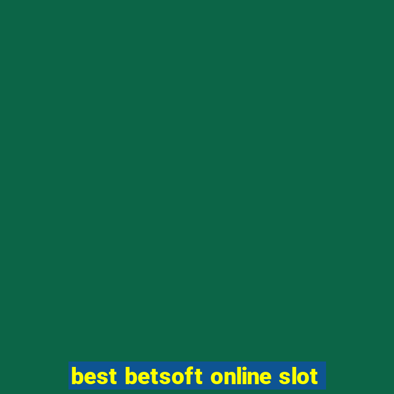 best betsoft online slot