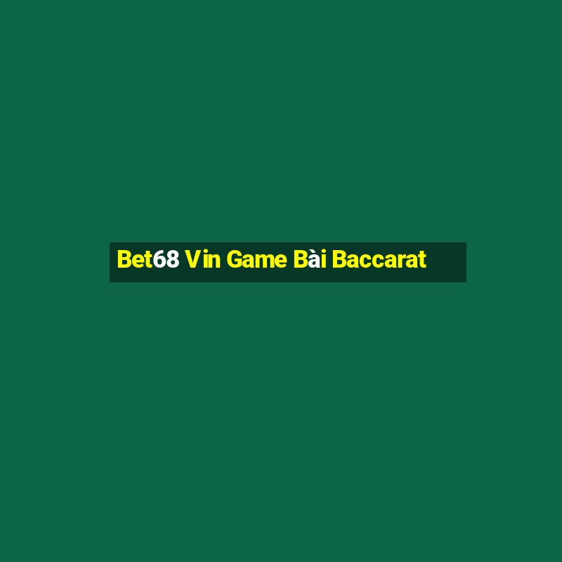 Bet68 Vin Game Bài Baccarat