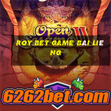 Roy.Bet Game Bài Liêng