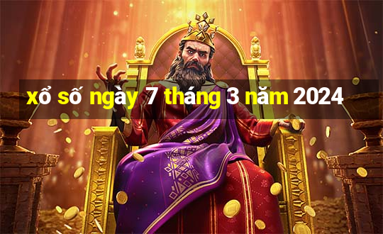 xổ số ngày 7 tháng 3 năm 2024