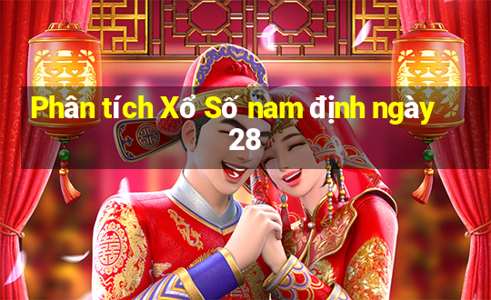 Phân tích Xổ Số nam định ngày 28