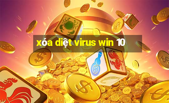 xóa diệt virus win 10