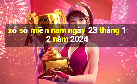 xổ số miền nam ngày 23 tháng 12 năm 2024