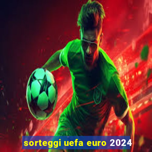 sorteggi uefa euro 2024