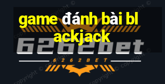 game đánh bài blackjack