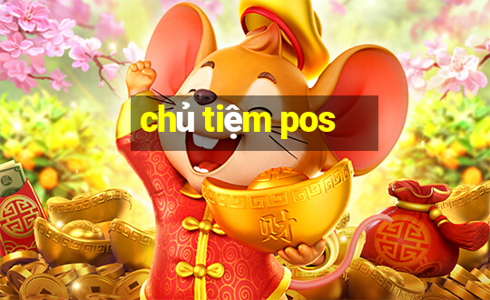 chủ tiệm pos