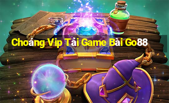 Choáng Vip Tải Game Bài Go88