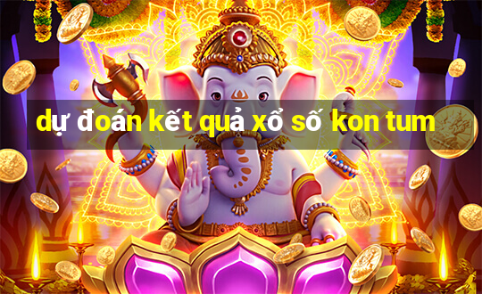 dự đoán kết quả xổ số kon tum